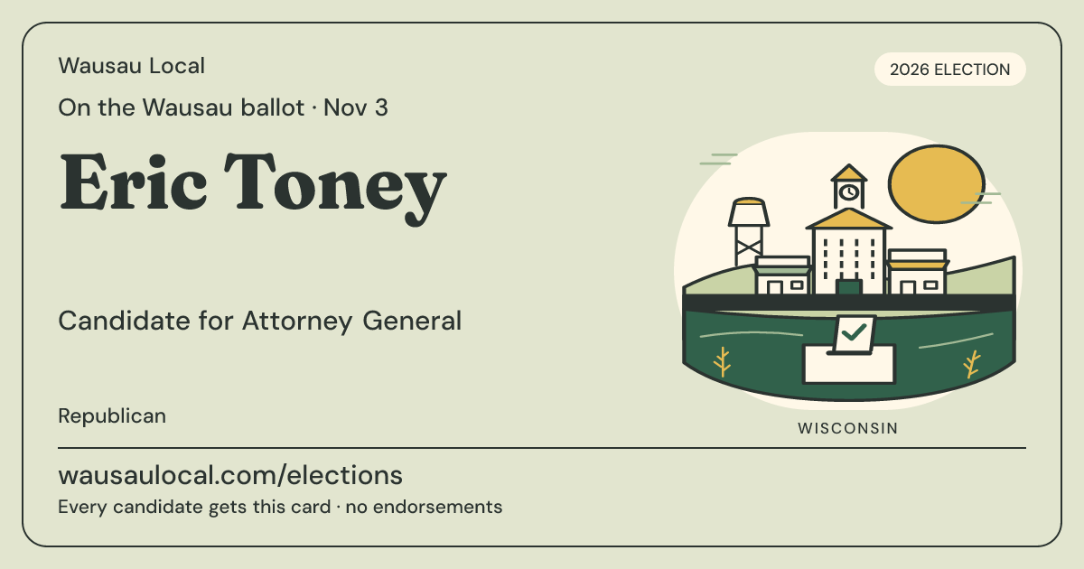 Eric Toney, Attorney General, November 3, 2026 — Wausau Local candidate card
