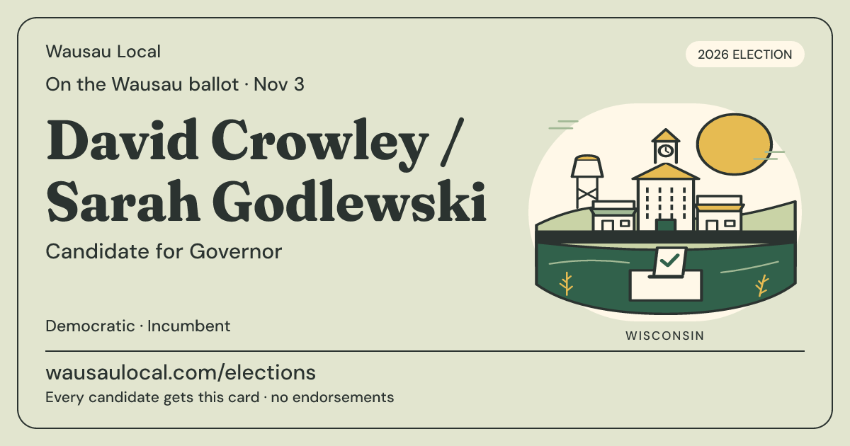 David Crowley / Sarah Godlewski, Governor, November 3, 2026 — Wausau Local candidate card