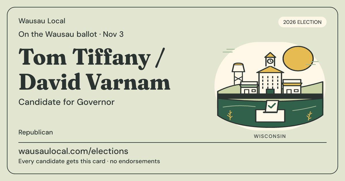 Tom Tiffany / David Varnam, Governor, November 3, 2026 — Wausau Local candidate card