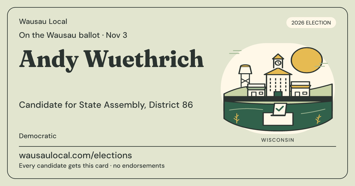 Andy Wuethrich, State Assembly, District 86, November 3, 2026 — Wausau Local candidate card